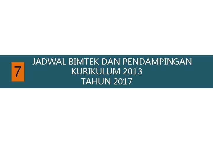 7 JADWAL BIMTEK DAN PENDAMPINGAN KURIKULUM 2013 TAHUN 2017 