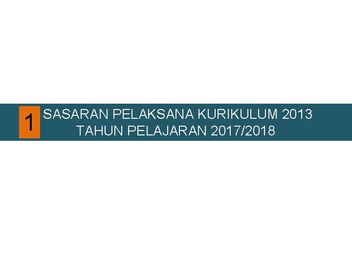 1 SASARAN PELAKSANA KURIKULUM 2013 TAHUN PELAJARAN 2017/2018 