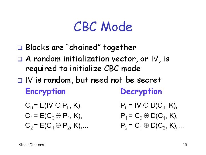 CBC Mode Blocks are “chained” together q A random initialization vector, or IV, is