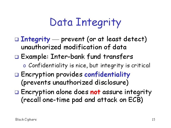 Data Integrity prevent (or at least detect) unauthorized modification of data q Example: Inter-bank