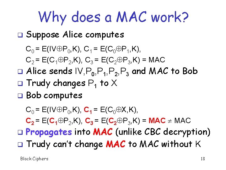 Why does a MAC work? q Suppose Alice computes C 0 = E(IV P