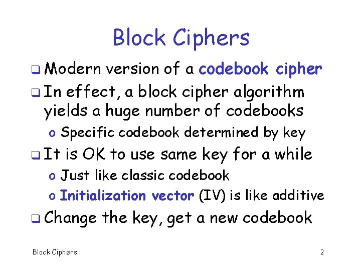 Block Ciphers q Modern version of a codebook cipher q In effect, a block