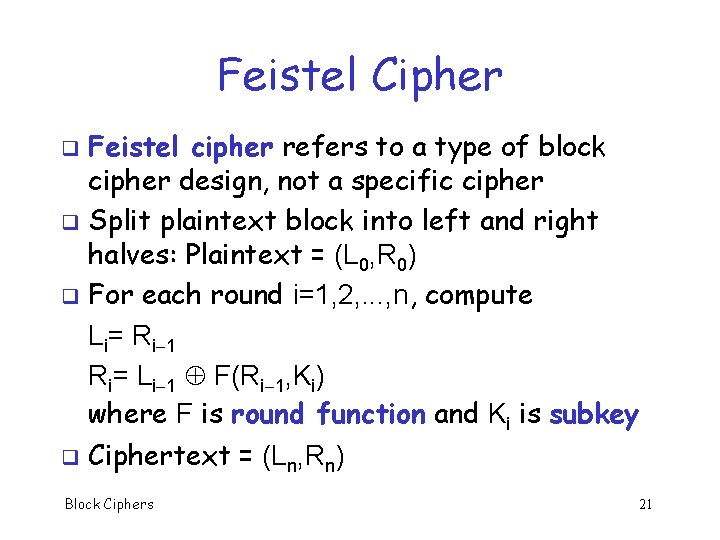 Feistel Cipher Feistel cipher refers to a type of block cipher design, not a