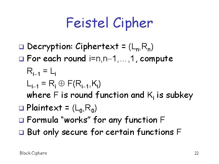 Feistel Cipher Decryption: Ciphertext = (Ln, Rn) q For each round i=n, n 1,