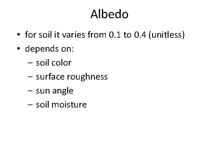Albedo • for soil it varies from 0. 1 to 0. 4 (unitless) •