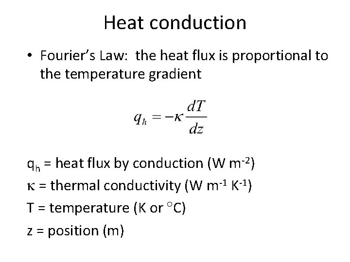 Heat conduction • Fourier’s Law: the heat flux is proportional to the temperature gradient