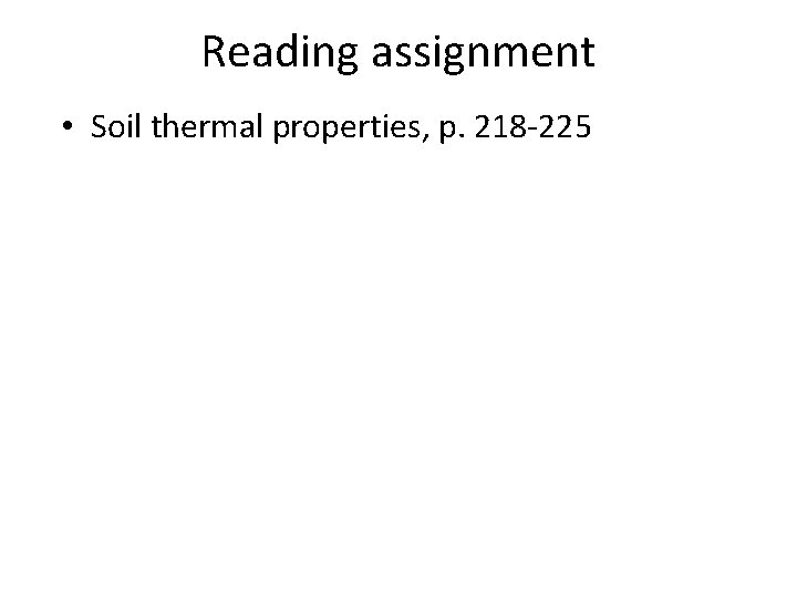 Reading assignment • Soil thermal properties, p. 218 -225 