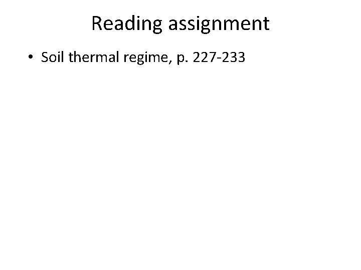 Reading assignment • Soil thermal regime, p. 227 -233 
