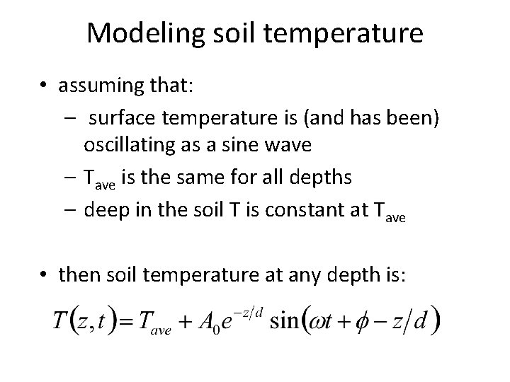 Modeling soil temperature • assuming that: – surface temperature is (and has been) oscillating