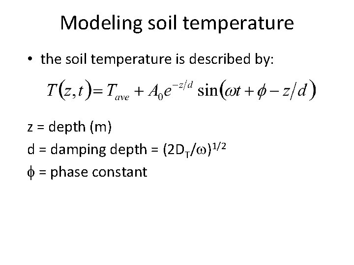 Modeling soil temperature • the soil temperature is described by: z = depth (m)