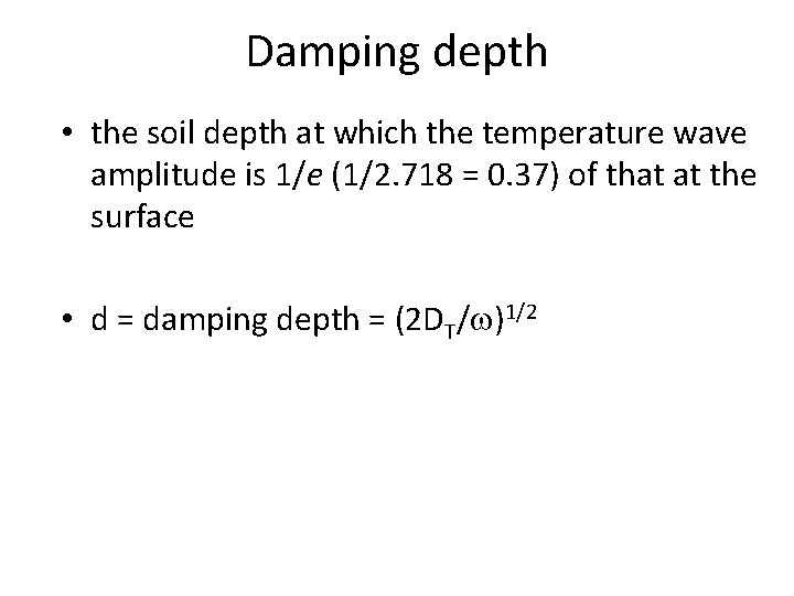 Damping depth • the soil depth at which the temperature wave amplitude is 1/e