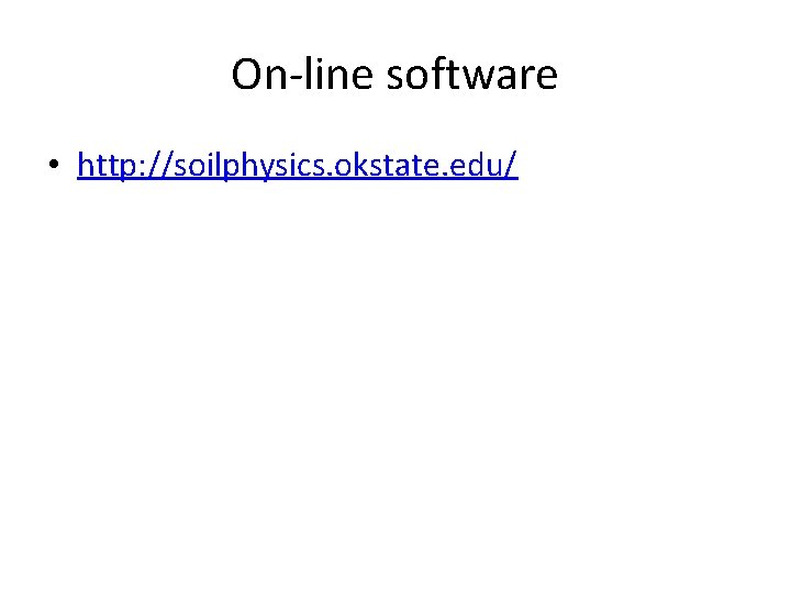 On-line software • http: //soilphysics. okstate. edu/ 