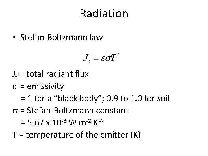 Radiation • Stefan-Boltzmann law Jt = total radiant flux e = emissivity = 1