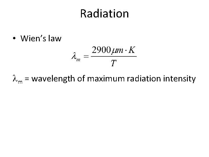 Radiation • Wien’s law m = wavelength of maximum radiation intensity 