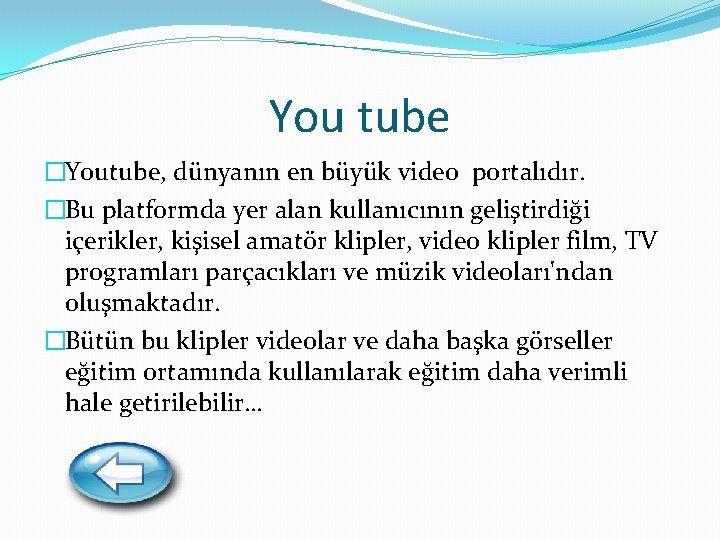 You tube �Youtube, dünyanın en büyük video portalıdır. �Bu platformda yer alan kullanıcının geliştirdiği