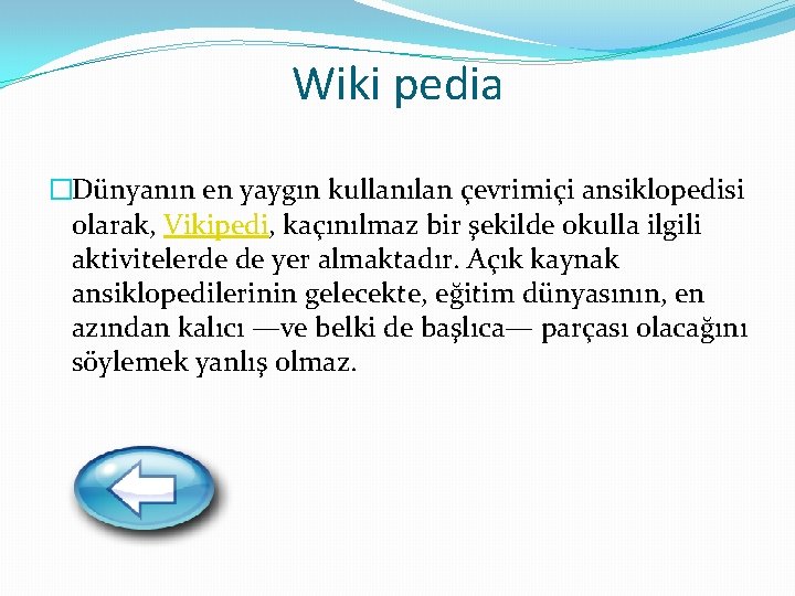 Wiki pedia �Dünyanın en yaygın kullanılan çevrimiçi ansiklopedisi olarak, Vikipedi, kaçınılmaz bir şekilde okulla