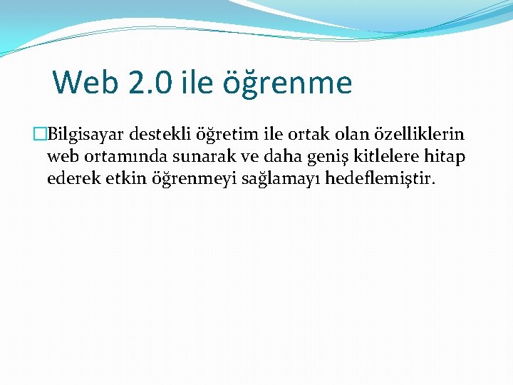 Web 2. 0 ile öğrenme �Bilgisayar destekli öğretim ile ortak olan özelliklerin web ortamında