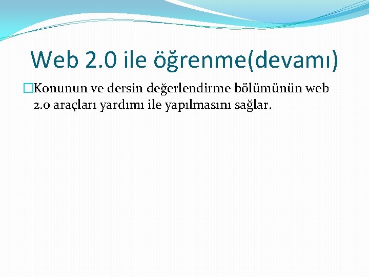 Web 2. 0 ile öğrenme(devamı) �Konunun ve dersin değerlendirme bölümünün web 2. 0 araçları