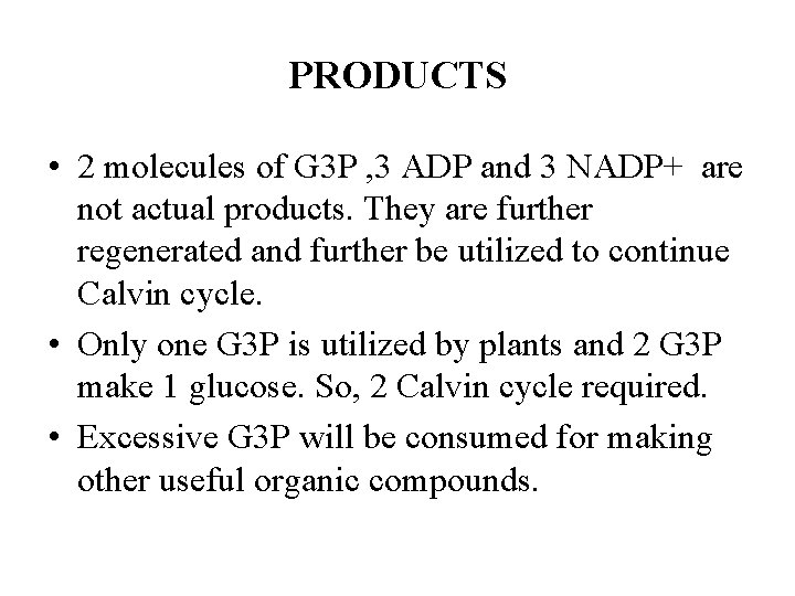 PRODUCTS • 2 molecules of G 3 P , 3 ADP and 3 NADP+