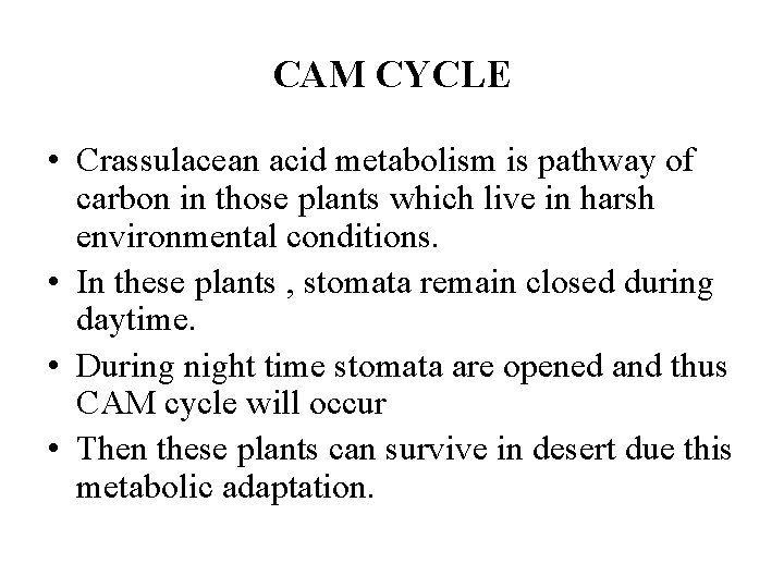 CAM CYCLE • Crassulacean acid metabolism is pathway of carbon in those plants which