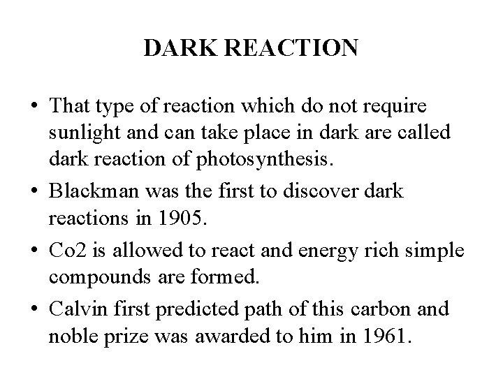 DARK REACTION • That type of reaction which do not require sunlight and can