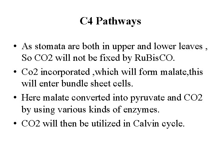 C 4 Pathways • As stomata are both in upper and lower leaves ,