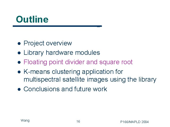 Outline l l l Project overview Library hardware modules Floating point divider and square