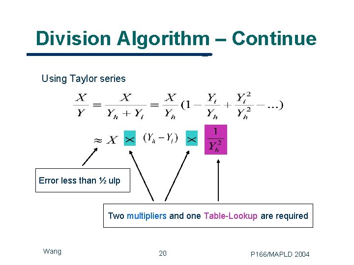 Division Algorithm – Continue Using Taylor series Error less than ½ ulp Two multipliers