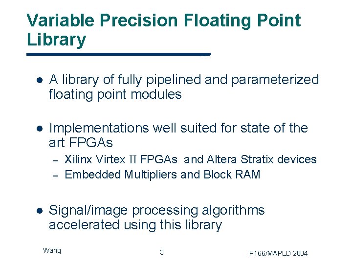 Variable Precision Floating Point Library l A library of fully pipelined and parameterized floating