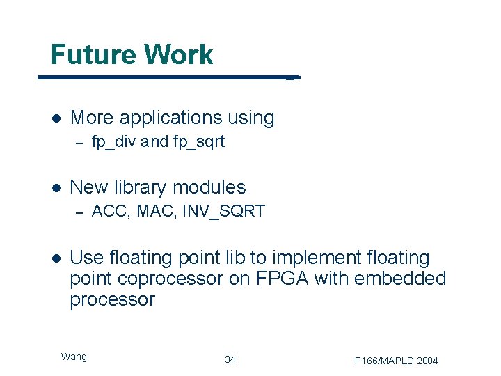 Future Work l More applications using – l New library modules – l fp_div
