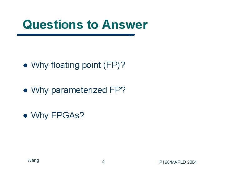 Questions to Answer l Why floating point (FP)? l Why parameterized FP? l Why
