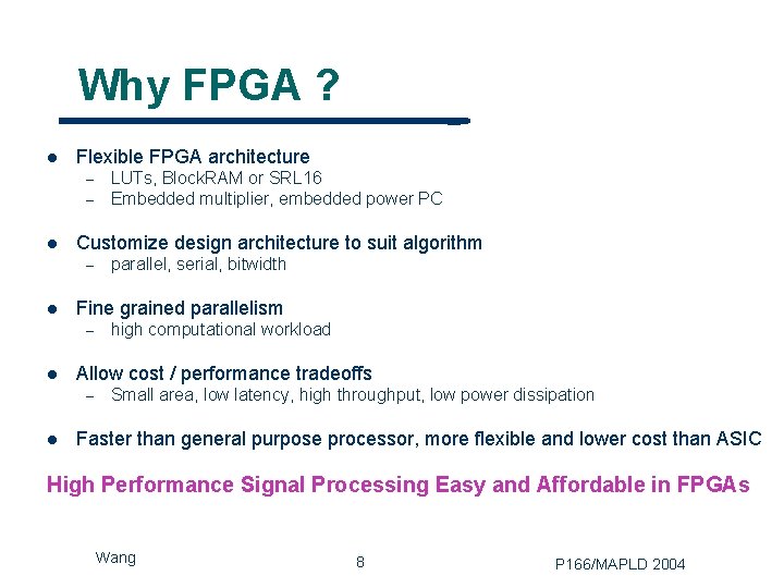 Why FPGA ? l Flexible FPGA architecture – – l Customize design architecture to