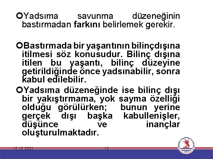  Yadsıma savunma düzeneğinin bastırmadan farkını belirlemek gerekir. Bastırmada bir yaşantının bilinçdışına itilmesi söz