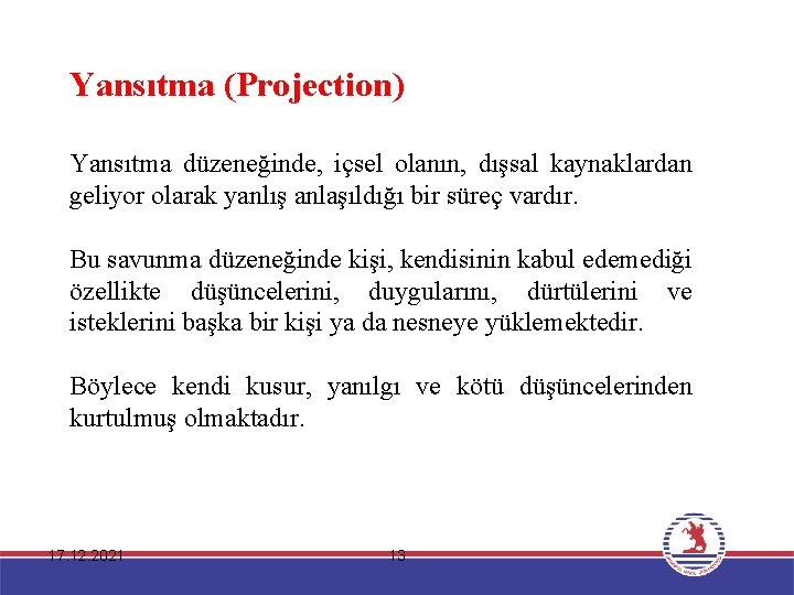 Yansıtma (Projection) Yansıtma düzeneğinde, içsel olanın, dışsal kaynaklardan geliyor olarak yanlış anlaşıldığı bir süreç