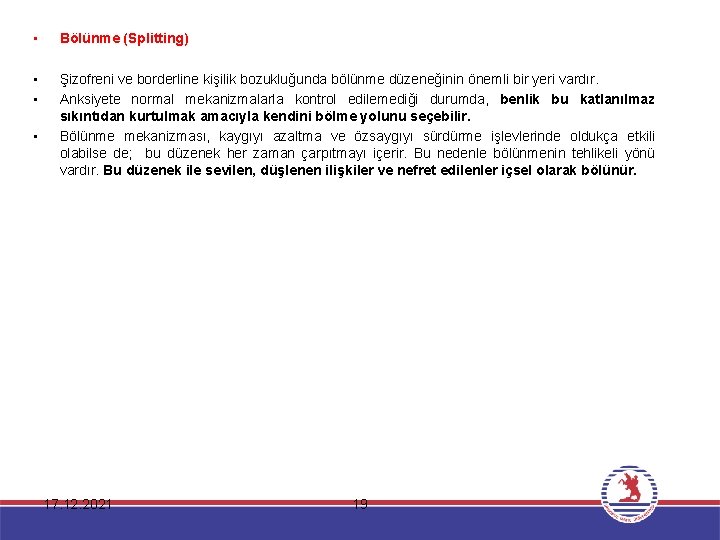  • Bölünme (Splitting) • • Şizofreni ve borderline kişilik bozukluğunda bölünme düzeneğinin önemli