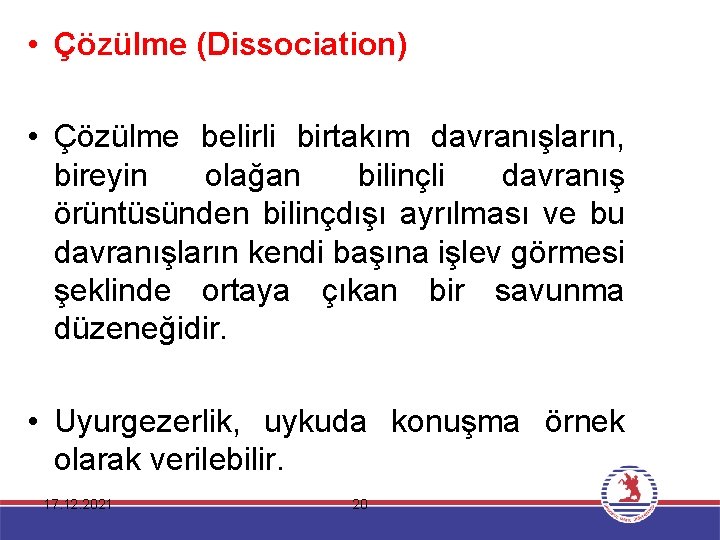  • Çözülme (Dissociation) • Çözülme belirli birtakım davranışların, bireyin olağan bilinçli davranış örüntüsünden