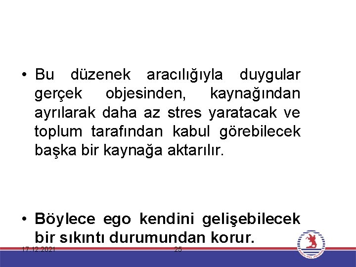  • Bu düzenek aracılığıyla duygular gerçek objesinden, kaynağından ayrılarak daha az stres yaratacak