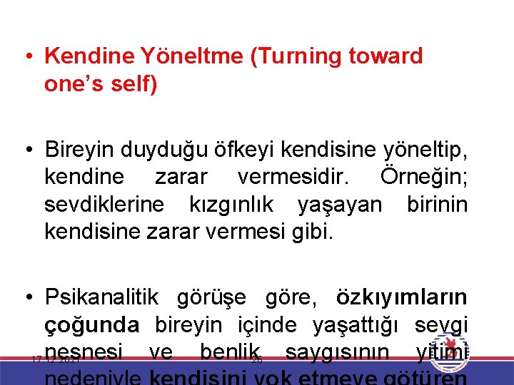  • Kendine Yöneltme (Turning toward one’s self) • Bireyin duyduğu öfkeyi kendisine yöneltip,