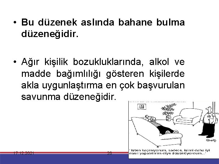  • Bu düzenek aslında bahane bulma düzeneğidir. • Ağır kişilik bozukluklarında, alkol ve