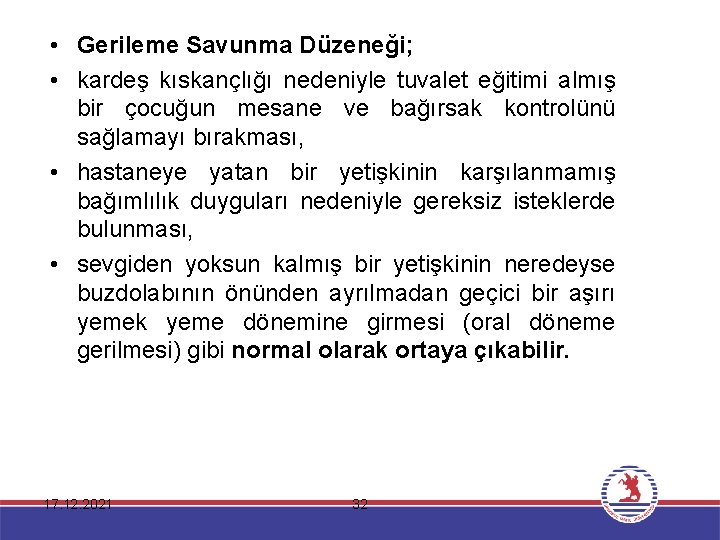  • Gerileme Savunma Düzeneği; • kardeş kıskançlığı nedeniyle tuvalet eğitimi almış bir çocuğun