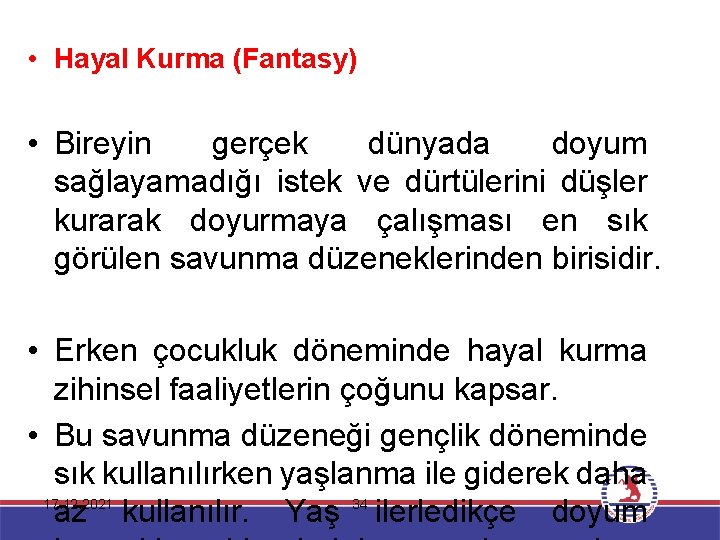  • Hayal Kurma (Fantasy) • Bireyin gerçek dünyada doyum sağlayamadığı istek ve dürtülerini