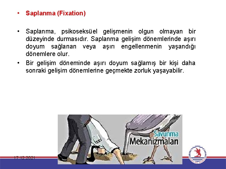  • Saplanma (Fixation) • Saplanma, psikoseksüel gelişmenin olgun olmayan bir düzeyinde durmasıdır. Saplanma