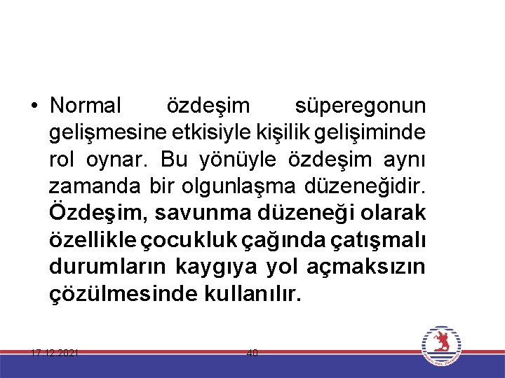  • Normal özdeşim süperegonun gelişmesine etkisiyle kişilik gelişiminde rol oynar. Bu yönüyle özdeşim