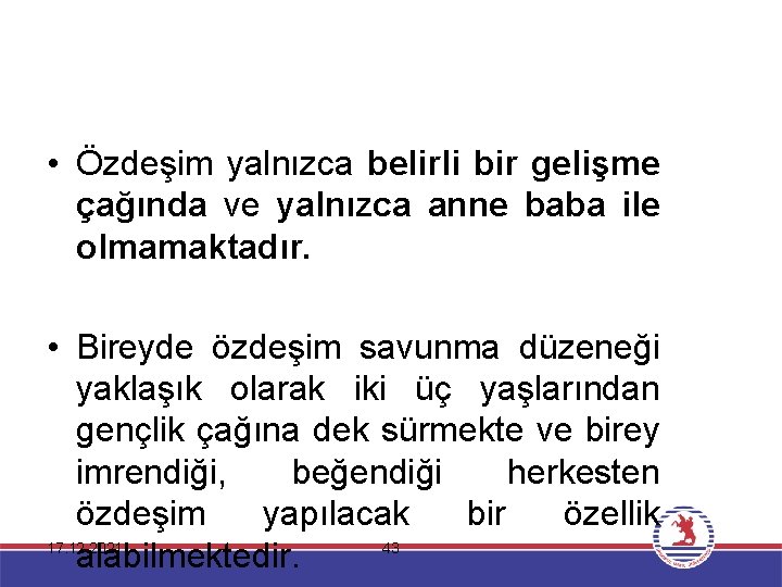  • Özdeşim yalnızca belirli bir gelişme çağında ve yalnızca anne baba ile olmamaktadır.