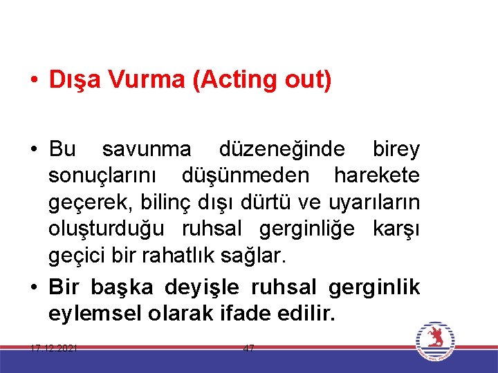  • Dışa Vurma (Acting out) • Bu savunma düzeneğinde birey sonuçlarını düşünmeden harekete