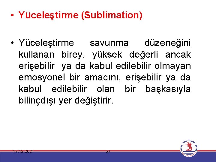  • Yüceleştirme (Sublimation) • Yüceleştirme savunma düzeneğini kullanan birey, yüksek değerli ancak erişebilir