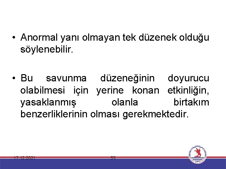  • Anormal yanı olmayan tek düzenek olduğu söylenebilir. • Bu savunma düzeneğinin doyurucu