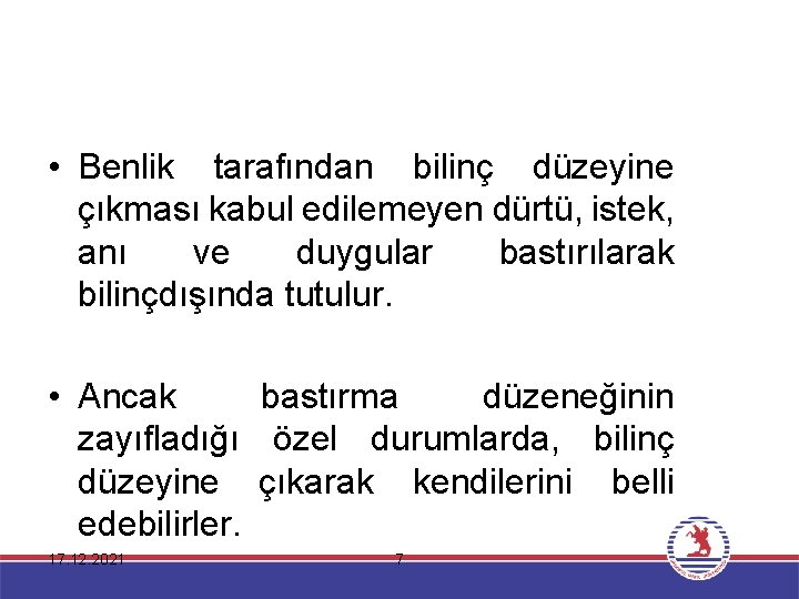  • Benlik tarafından bilinç düzeyine çıkması kabul edilemeyen dürtü, istek, anı ve duygular