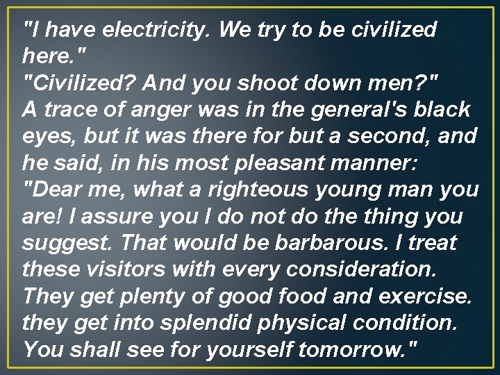 "I have electricity. We try to be civilized here. " "Civilized? And you shoot