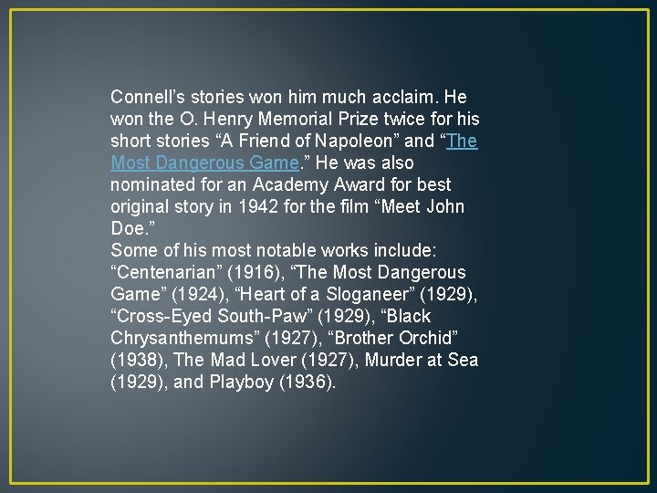 Connell’s stories won him much acclaim. He won the O. Henry Memorial Prize twice